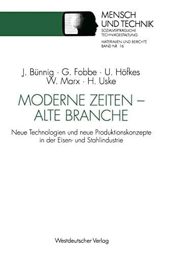 Moderne Zeiten ― alte Branche: Neue Technologien und neue Produktionskonzepte in der Eisen- und Stahlindustrie (Sozialverträgliche Technikgestaltung, Materialien und Berichte) (German Edition)