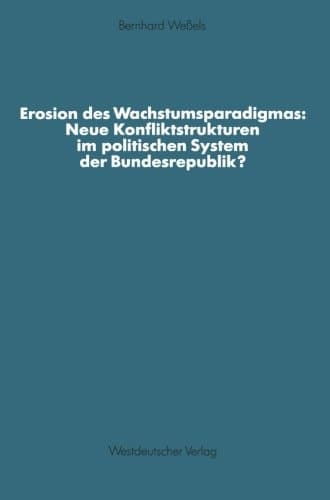 Erosion des Wachstumsparadigmas: Neue Konfliktstrukturen im politischen System der Bundesrepublik? (Schriften des Zentralinstituts für sozialwiss. Forschung der FU Berlin) (German Edition)