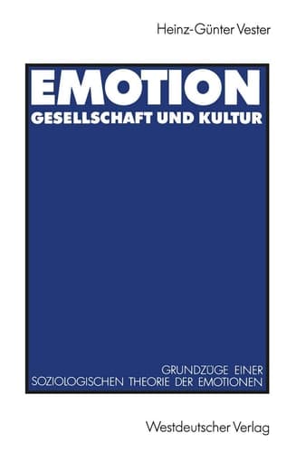 Emotion, Gesellschaft und Kultur Grundzüge einer soziologischen Theorie der Emotionen