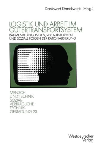 Logistik und Arbeit im Gütertransportsystem: Rahmenbedingungen, Verlaufsformen und soziale Folgen der Rationalisierung in Transport, Umschlag und ... Hauptreihe, 23) (German Edition)
