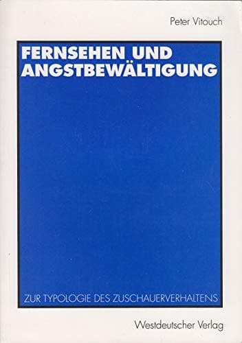 Fernsehen und Angstbewältigung: Zur Typologie des Zuschauerverhaltens (German Edition)