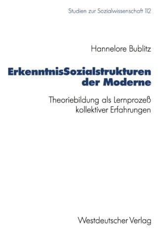 ErkenntnisSozialstrukturen der Moderne: Theoriebildung als Lernprozeß kollektiver Erfahrungen (Studien zur Sozialwissenschaft, 112) (German Edition)
