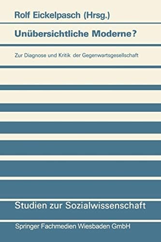 Unübersichtliche Moderne? Zur Diagnose und Kritik der Gegenwartsgesellschaft