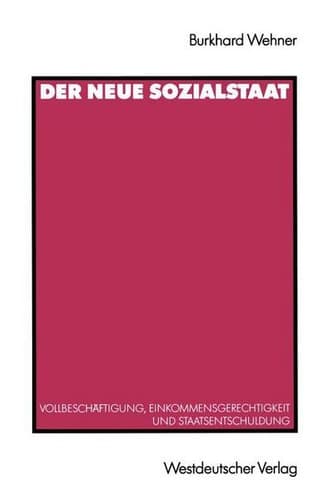Der Neue Sozialstaat Vollbeschäftigung, Einkommensgerechtigkeit und Staatsentschuldung