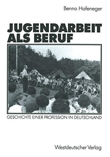 Jugendarbeit als Beruf: Geschichte einer Profession in Deutschland (German Edition)