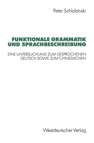 Funktionale Grammatik und Sprachbeschreibung: Eine Untersuchung zum gesprochenen Deutsch sowie zum Chinesischen (German Edition)
