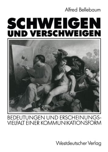 Schweigen und Verschweigen Bedeutungen und Erscheinungsvielfalt einer Kommunikationsform
