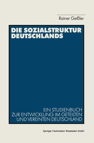 Die Sozialstruktur Deutschlands: Ein Studienbuch zur sozialstrukturellen Entwicklung im geteilten und vereinten Deutschland (German Edition)