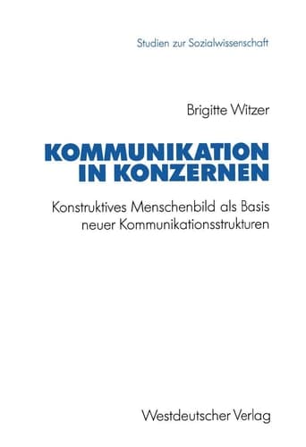 Kommunikation in Konzernen Konstruktives Menschenbild als Basis neuer Kommunikationsstrukturen