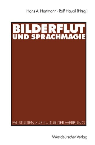 Bilderflut und Sprachmagie Fallstudien zur Kultur der Werbung