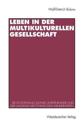Leben in der multikulturellen Gesellschaft: Die Entstehung kleiner Unternehmer und die Schwierigkeiten im Umgang mit ethnischen Minderheiten (German Edition)