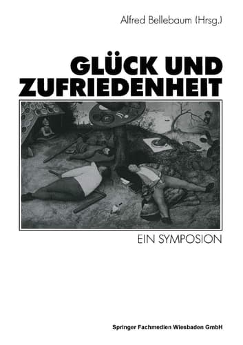 Glück und Zufriedenheit Ein Symposion