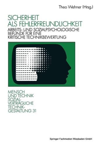 Sicherheit als Fehlerfreundlichkeit Arbeits- und sozialpsychologische Befunde für eine kritische Technikbewertung