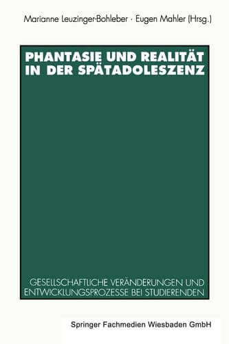 Phantasie und Realität in der Spätadoleszenz Gesellschaftliche Veränderungen und Entwicklungsprozesse bei Studierenden