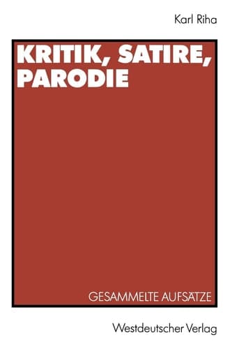 Kritik, Satire, Parodie Gesammelte Aufsätze zu den Dunkelmännerbriefen, zu Lesage, Lichtenberg, Klassiker-Parodie, Daumier, Herwegh, Kürnberger, Holz, Kraus, Heinrich Mann, Tucholsky, Hausmann, Brecht, Valentin, Schwitters, Hitler-Parodie und Henscheid