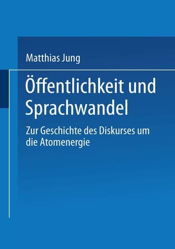 Öffentlichkeit und Sprachwandel: Zur Geschichte des Diskurses über die Atomenergie (German Edition)