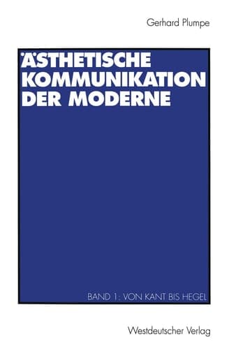 Ästhetische Kommunikation der Moderne Band 1: Von Kant bis Hegel