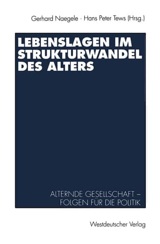 Lebenslagen im Strukturwandel des Alters Alternde Gesellschaft — Folgen für die Politik