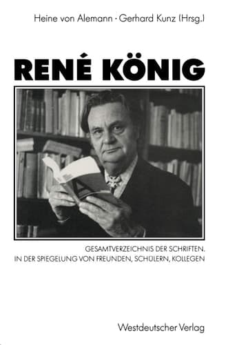 René König Gesamtverzeichnis der Schriften. In der Spiegelung von Freunden, Schülern, Kollegen