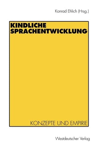 Kindliche Sprachentwicklung Konzepte und Empirie