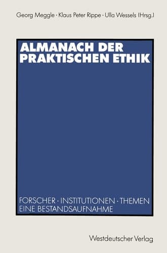 Almanach der Praktischen Ethik Forscher · Institutionen · Themen. Eine Bestandsaufnahme