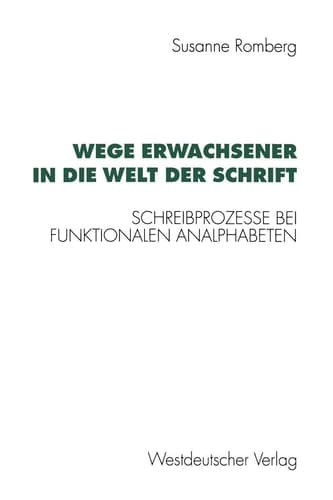 Wege Erwachsener in die Welt der Schrift Schreibprozesse bei funktionalen Analphabeten