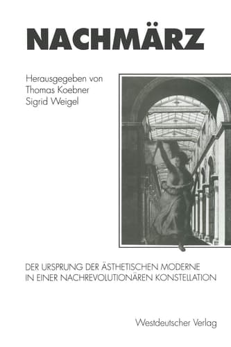 Nachmärz: Der Ursprung der ästhetischen Moderne in einer nachrevolutionären Konstellation (German Edition)