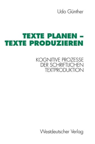 Texte planen — Texte produzieren Kognitive Prozesse der schriftlichen Textproduktion
