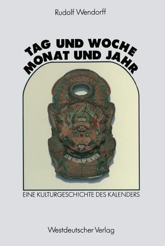Tag und Woche, Monat und Jahr: Eine Kulturgeschichte des Kalenders (German Edition)