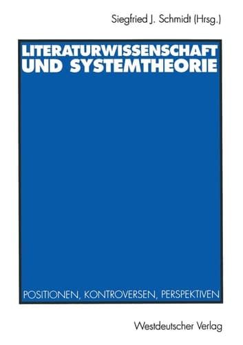 Literaturwissenschaft und Systemtheorie Positionen, Kontroversen, Perspektiven