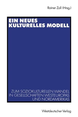 Ein neues kulturelles Modell: Zum soziokulturellen Wandel in Gesellschaften Westeuropas und Nordamerikas (German Edition)
