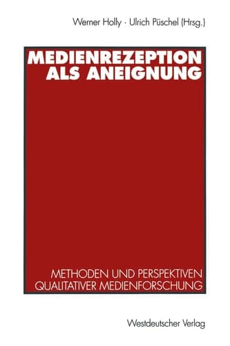 Medienrezeption als Aneignung Methoden und Perspektiven qualitativer Medienforschung