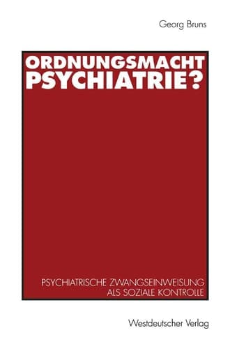 Ordnungsmacht Psychiatrie? Psychiatrische Zwangseinweisung als soziale Kontrolle