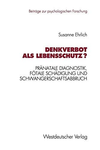 Denkverbot als Lebensschutz? Pränatale Diagnostik, fötale Schädigung und Schwangerschaftsabbruch