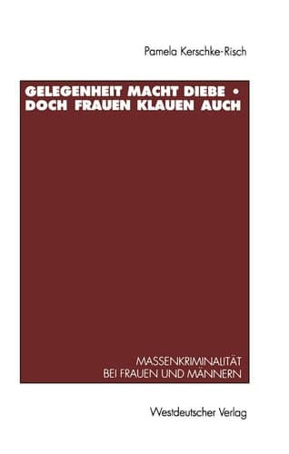 Gelegenheit macht Diebe — doch Frauen klauen auch Massenkriminalität bei Frauen und Männern