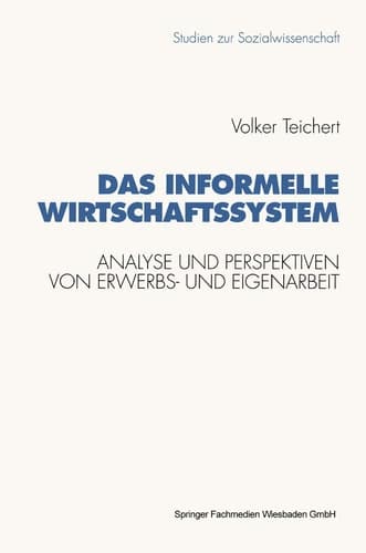 Das informelle Wirtschaftssystem Analyse und Perspektiven der wechselseitigen Entwicklung von Erwerbs- und Eigenarbeit