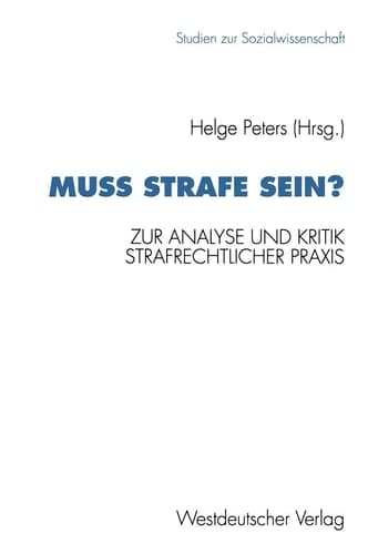 Muß Strafe sein? Zur Analyse und Kritik strafrechtlicher Praxis