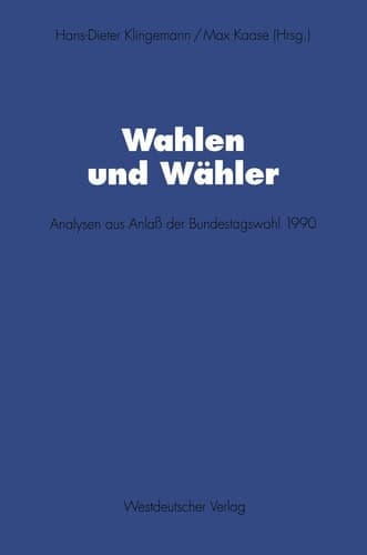 Wahlen und Wähler: Analysen aus Anlaß der Bundestagswahl 1990 (Schriften des Zentralinstituts für sozialwiss. Forschung der FU Berlin, 72) (German Edition)
