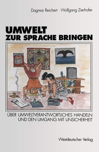 Umwelt zur Sprache bringen Über umweltverantwortliches Handeln, die Wahrnehmung der Waldsterbensdiskussion und den Umgang mit Unsicherheit