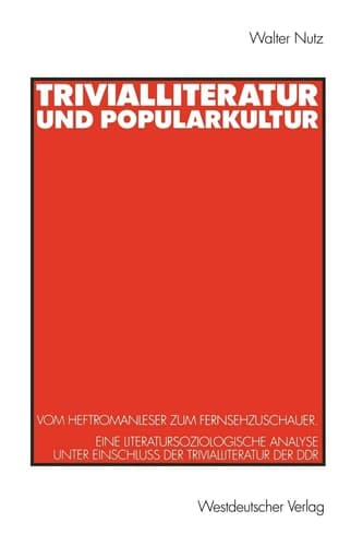 Trivialliteratur und Popularkultur: Vom Heftromanleser zum Fernsehzuschauer. Eine literatursoziologische Analyse unter Einschluß der Trivialliteratur der DDR (German Edition)