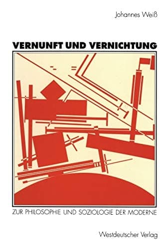 Vernunft und Vernichtung: Zur Philosophie und Soziologie der Moderne (German Edition)