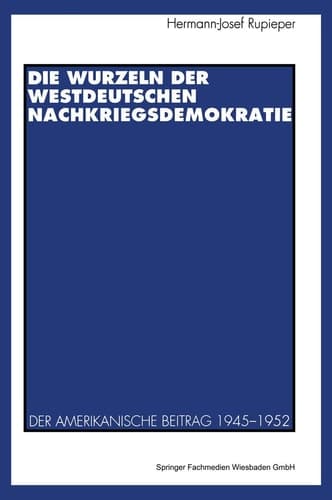 Die Wurzeln der westdeutschen Nachkriegsdemokratie: Der amerikanische Beitrag 1945–1952 (German Edition)