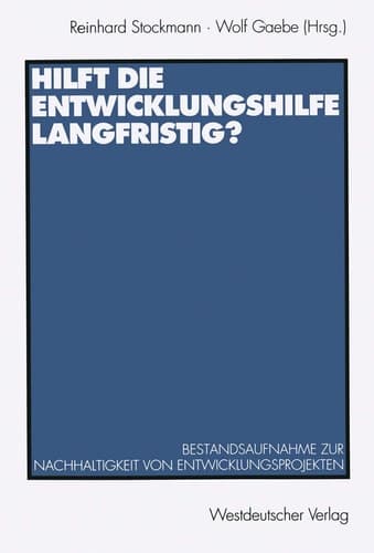Hilft die Entwicklungshilfe langfristig? Bestandsaufnahme zur Nachhaltigkeit von Entwicklungsprojekten