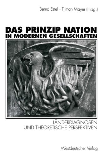 Das Prinzip Nation in modernen Gesellschaften Länderdiagnosen und theoretische Perspektiven