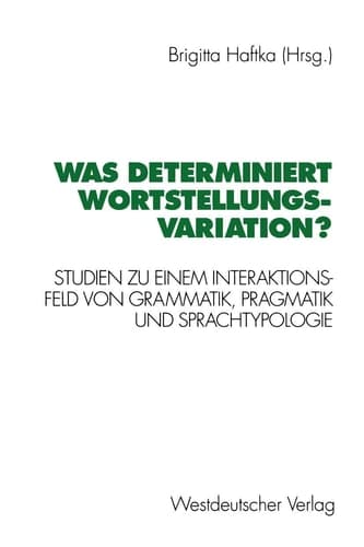 Was determiniert Wortstellungsvariation?: Studien zu einem Interaktionsfeld von Grammatik, Pragmatik und Sprachtypologie (German Edition)