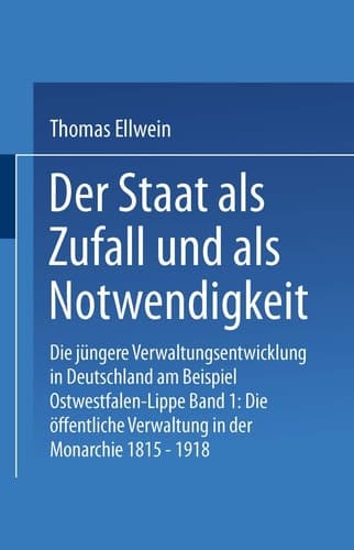 Der Staat als Zufall und als Notwendigkeit: Die jüngere Verwaltungsentwicklung in Deutschland am Beispiel Ostwestfalen-Lippe (German Edition)