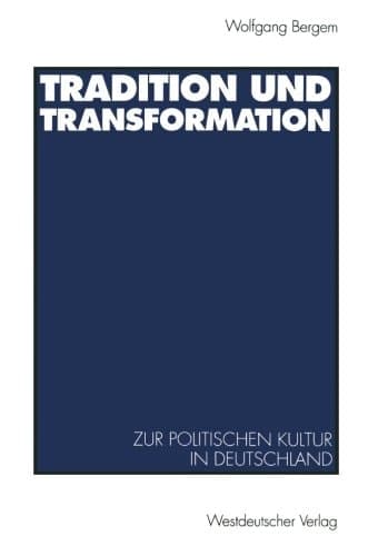 Tradition und Transformation: Eine vergleichende Untersuchung zur politischen Kultur in Deutschland (German Edition)