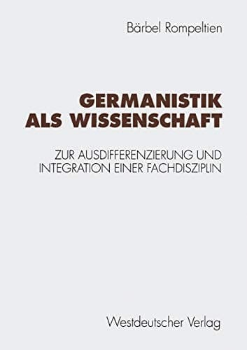 Germanistik als Wissenschaft Zur Ausdifferenzierung und Integration einer Fachdisziplin