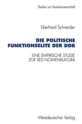 Die politische Funktionselite der DDR Eine empirische Studie zur SED-Nomenklatura
