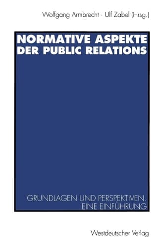Normative Aspekte der Public Relations Grundlegende Fragen und Perspektiven. Eine Einführung